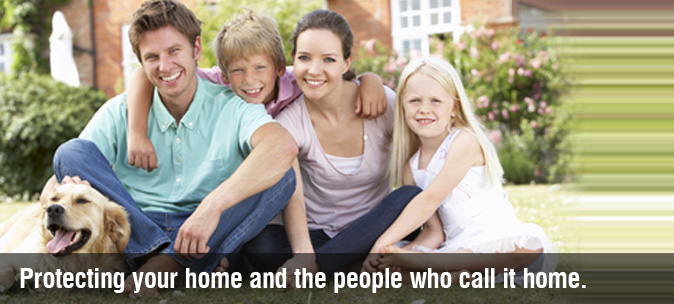 Protecting your home and the people who call it home.